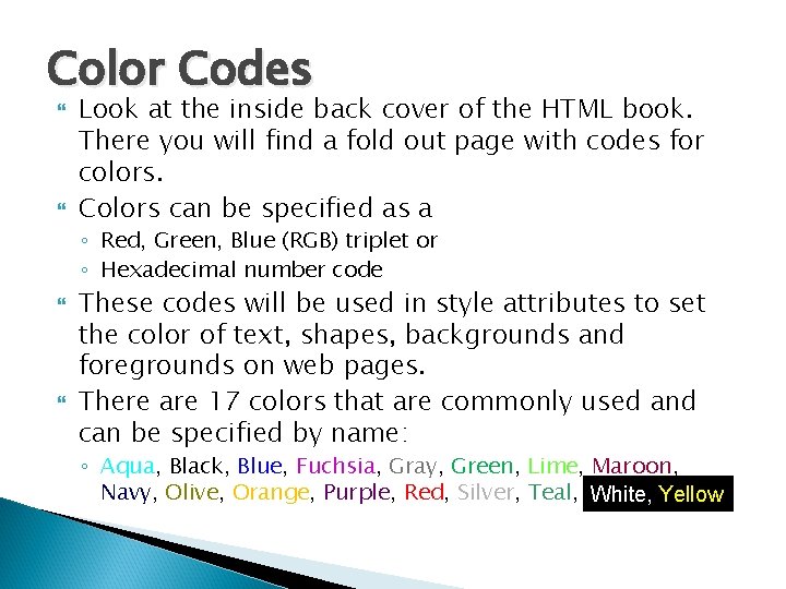 Color Codes Look at the inside back cover of the HTML book. There you