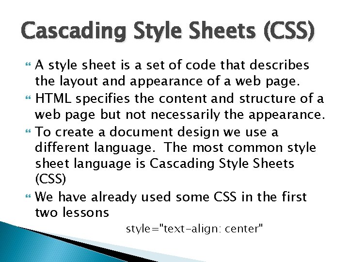 Cascading Style Sheets (CSS) A style sheet is a set of code that describes