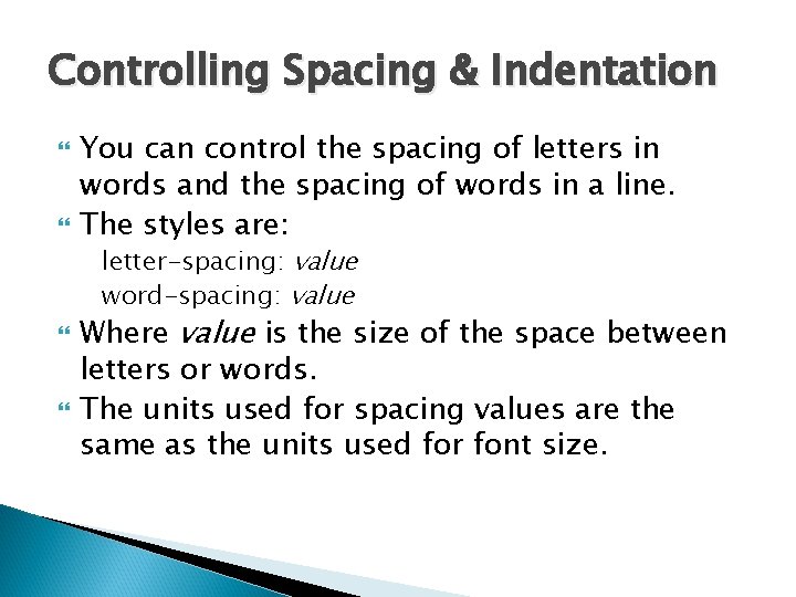 Controlling Spacing & Indentation You can control the spacing of letters in words and