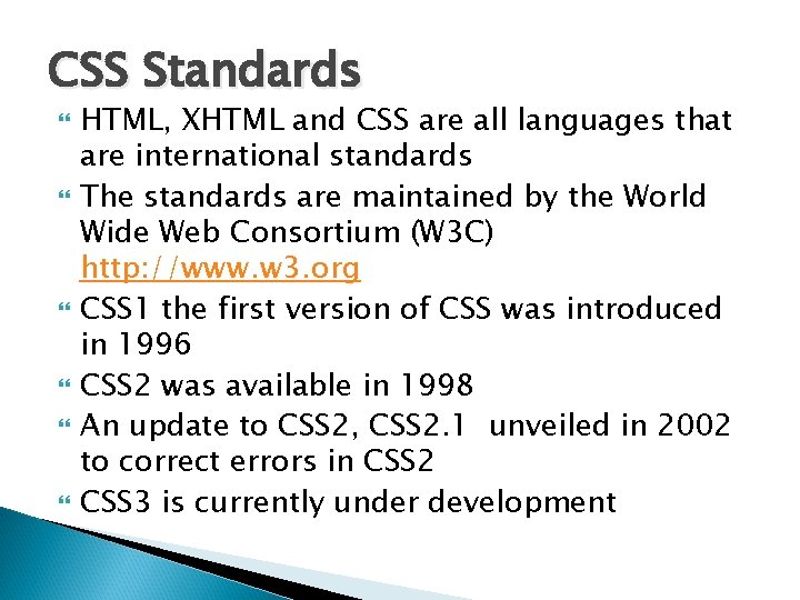 CSS Standards HTML, XHTML and CSS are all languages that are international standards The