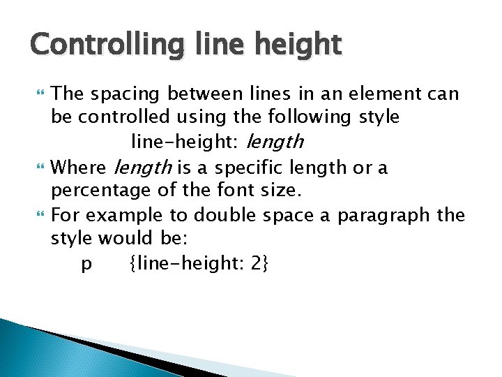 Controlling line height The spacing between lines in an element can be controlled using