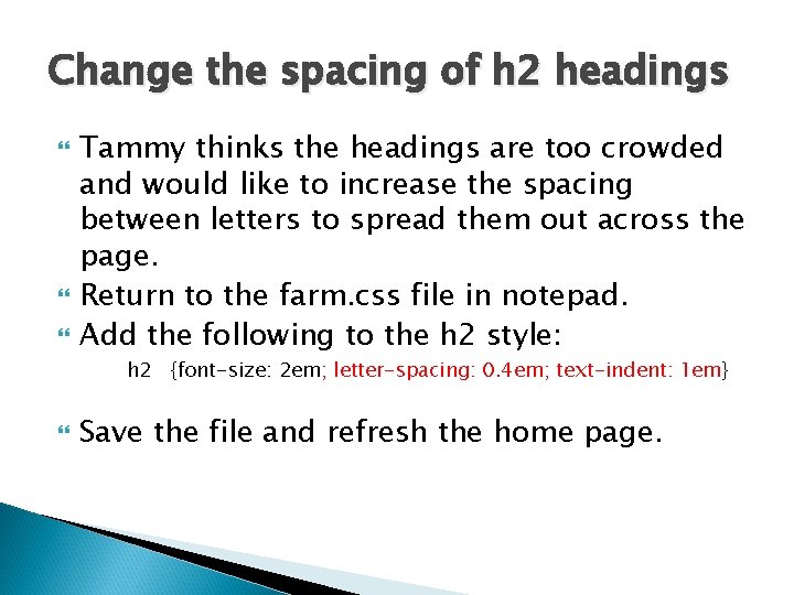 Change the spacing of h 2 headings Tammy thinks the headings are too crowded