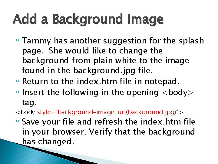 Add a Background Image Tammy has another suggestion for the splash page. She would
