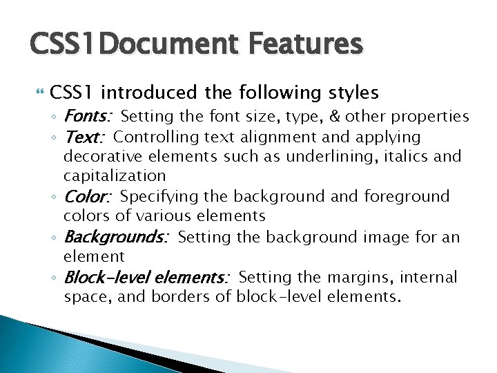 CSS 1 Document Features CSS 1 introduced the following styles ◦ Fonts: Setting the