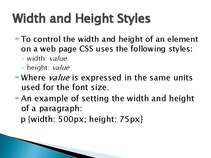 Width and Height Styles To control the width and height of an element on