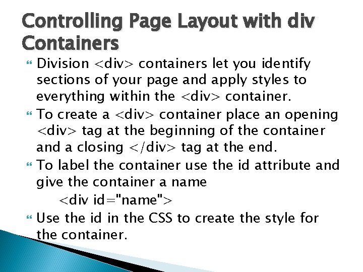 Controlling Page Layout with div Containers Division <div> containers let you identify sections of