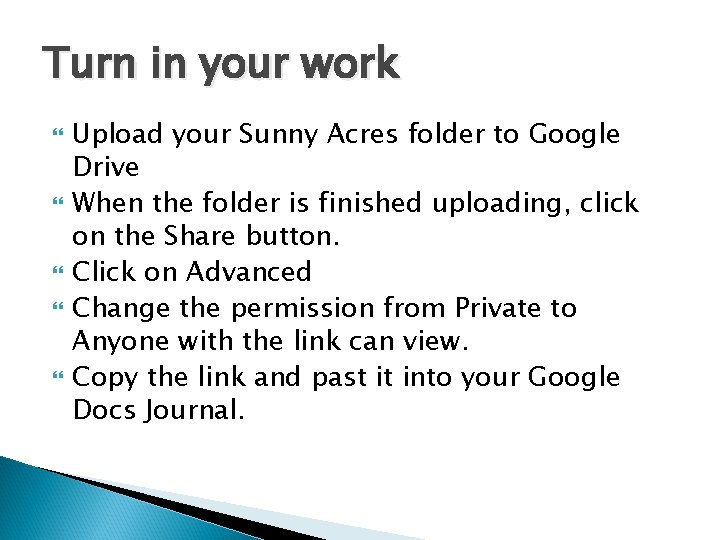 Turn in your work Upload your Sunny Acres folder to Google Drive When the
