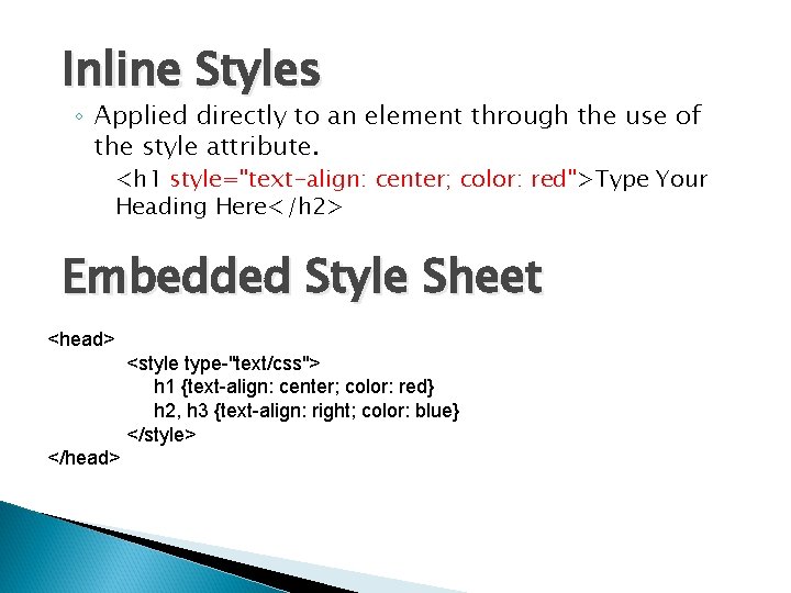 Inline Styles ◦ Applied directly to an element through the use of the style