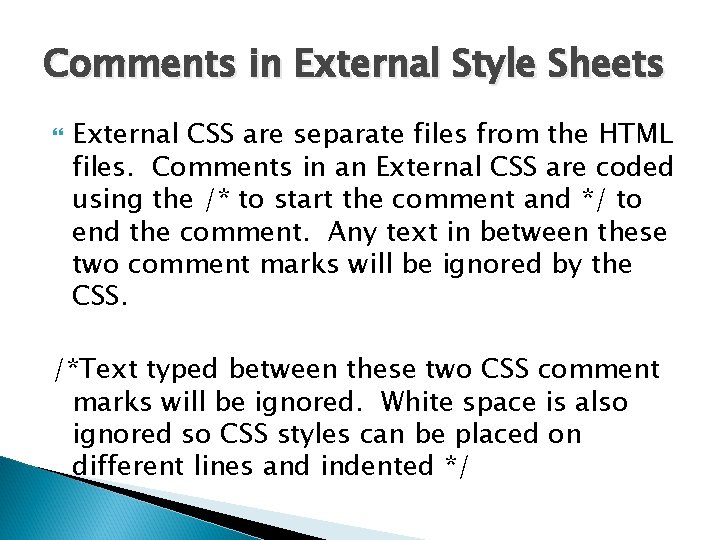 Comments in External Style Sheets External CSS are separate files from the HTML files.