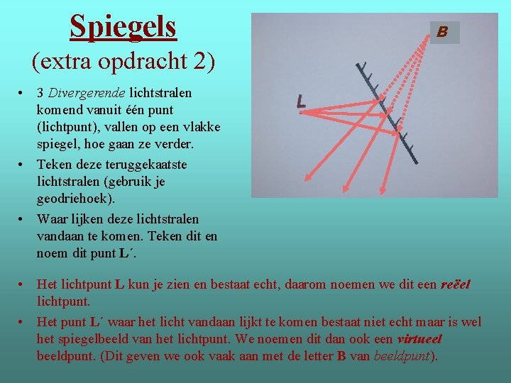 Spiegels L´ B (extra opdracht 2) • 3 Divergerende lichtstralen komend vanuit één punt