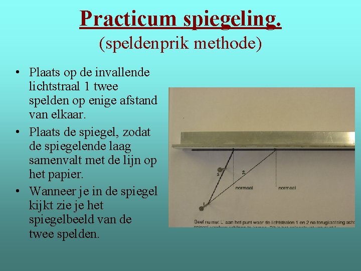 Practicum spiegeling. (speldenprik methode) • Plaats op de invallende lichtstraal 1 twee spelden op