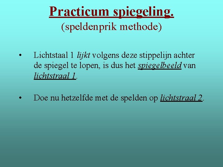 Practicum spiegeling. (speldenprik methode) • Lichtstaal 1 lijkt volgens deze stippelijn achter de spiegel