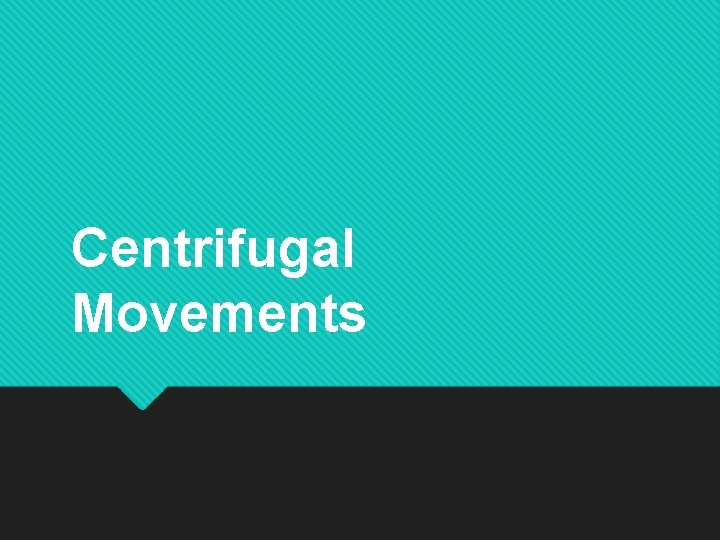 Centrifugal Movements 