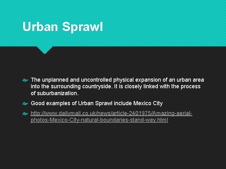 Urban Sprawl The unplanned and uncontrolled physical expansion of an urban area into the