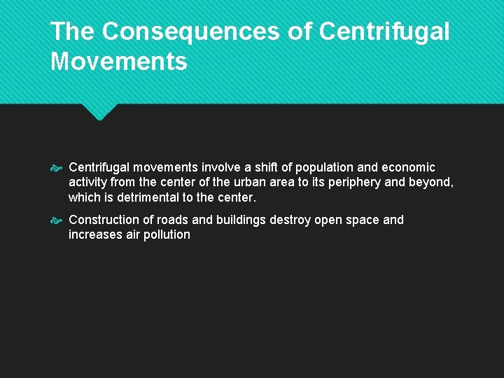 The Consequences of Centrifugal Movements Centrifugal movements involve a shift of population and economic