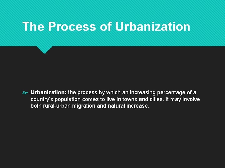 The Process of Urbanization: the process by which an increasing percentage of a country’s