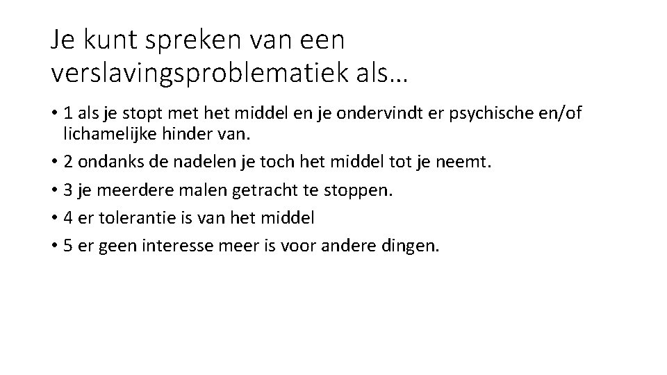 Je kunt spreken van een verslavingsproblematiek als… • 1 als je stopt met het