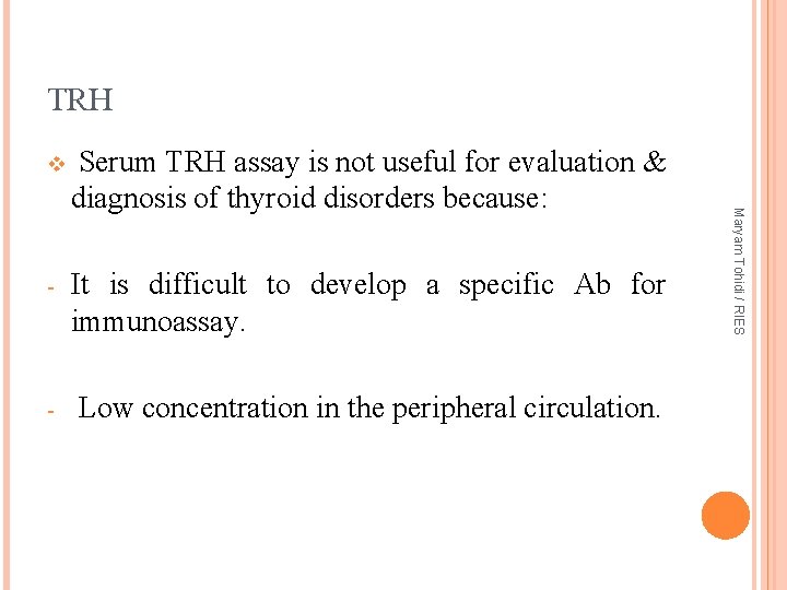 TRH Serum TRH assay is not useful for evaluation & diagnosis of thyroid disorders