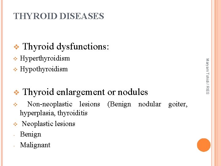 THYROID DISEASES v Thyroid dysfunctions: Hyperthyroidism v Hypothyroidism v Thyroid enlargement or nodules Non-neoplastic