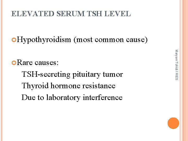 ELEVATED SERUM TSH LEVEL Hypothyroidism causes: TSH-secreting pituitary tumor Thyroid hormone resistance Due to