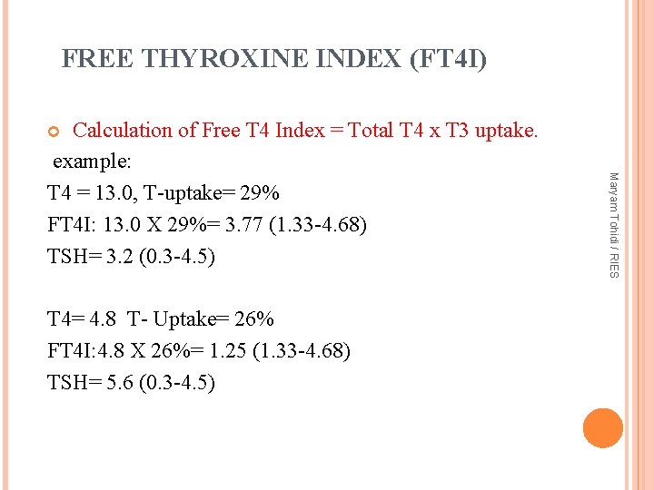 FREE THYROXINE INDEX (FT 4 I) Calculation of Free T 4 Index = Total