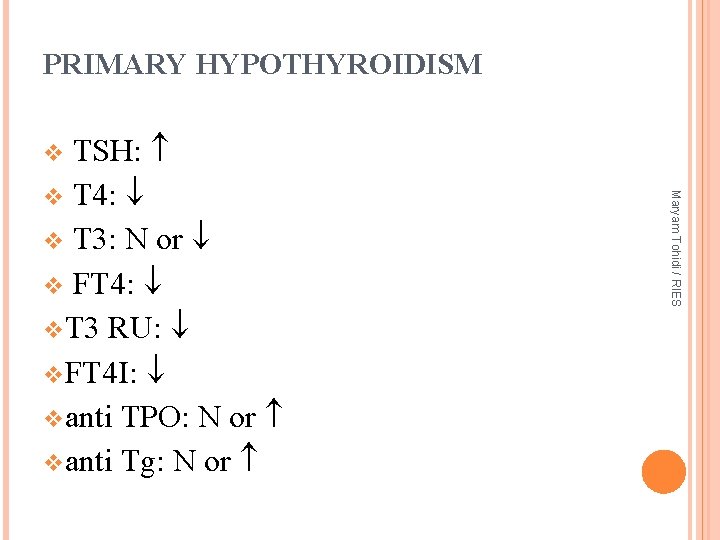 PRIMARY HYPOTHYROIDISM TSH: v T 4: v T 3: N or v FT 4: