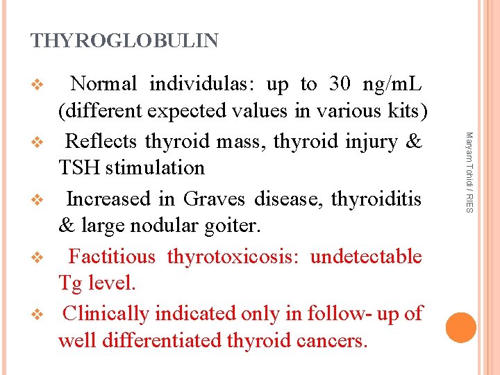 THYROGLOBULIN v v Maryam Tohidi / RIES v Normal individulas: up to 30 ng/m.