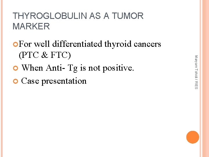 THYROGLOBULIN AS A TUMOR MARKER For Maryam Tohidi / RIES well differentiated thyroid cancers