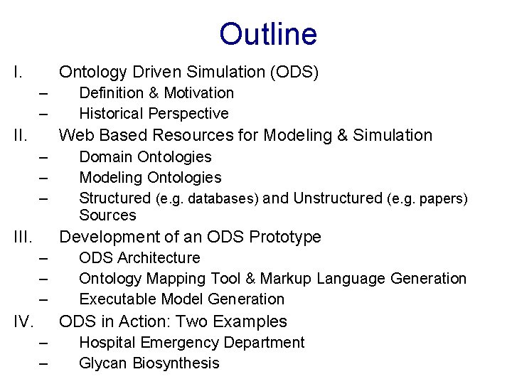 Outline I. Ontology Driven Simulation (ODS) – – II. Definition & Motivation Historical Perspective