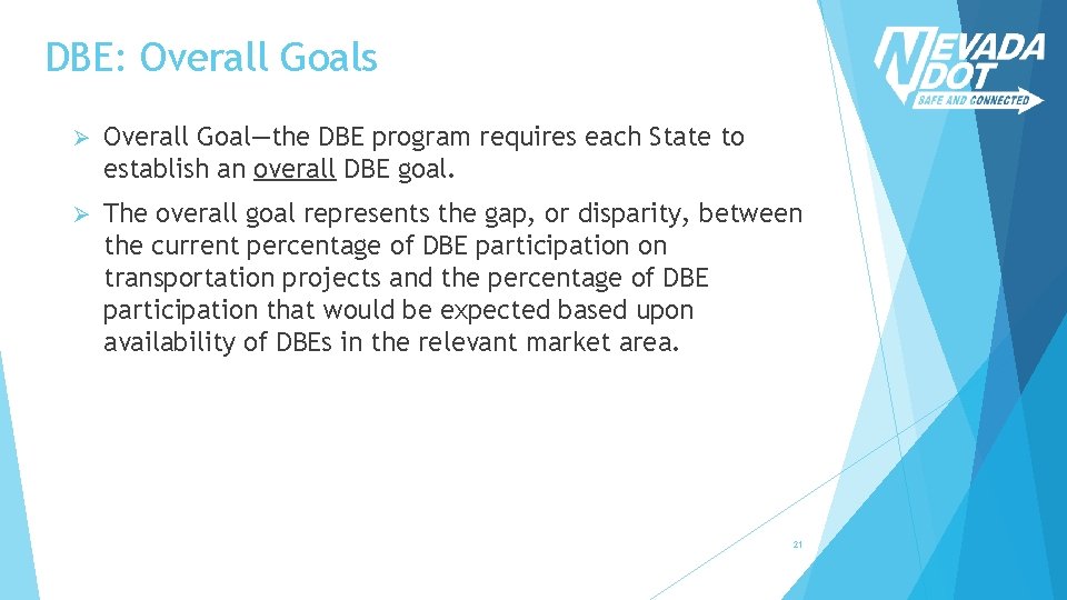 DBE: Overall Goals Ø Overall Goal—the DBE program requires each State to establish an
