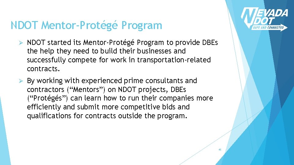 NDOT Mentor-Protégé Program Ø NDOT started its Mentor-Protégé Program to provide DBEs the help