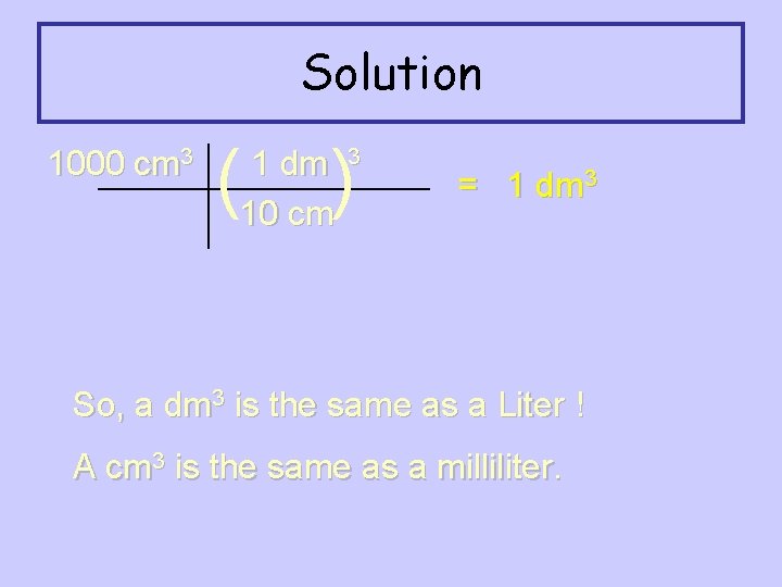 Solution 1000 cm 3 ( ) 1 dm 10 cm 3 = 1 dm