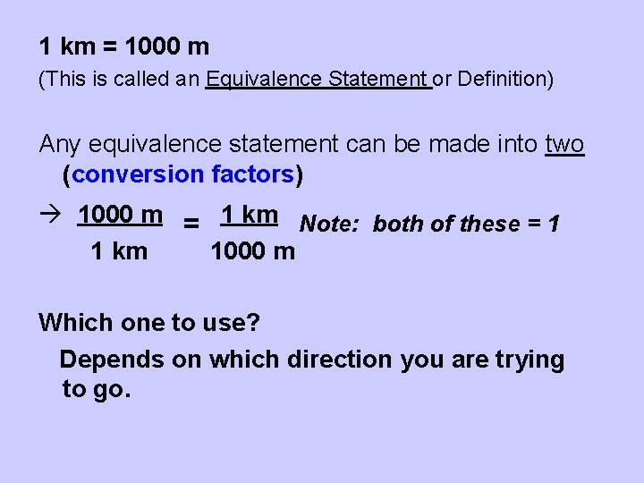 1 km = 1000 m (This is called an Equivalence Statement or Definition) Any