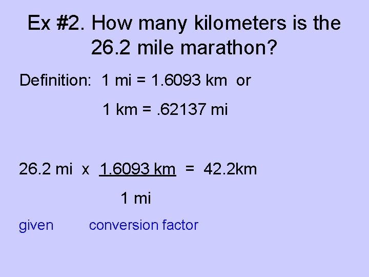Ex #2. How many kilometers is the 26. 2 mile marathon? Definition: 1 mi