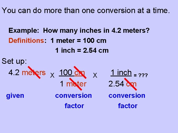 You can do more than one conversion at a time. Example: How many inches