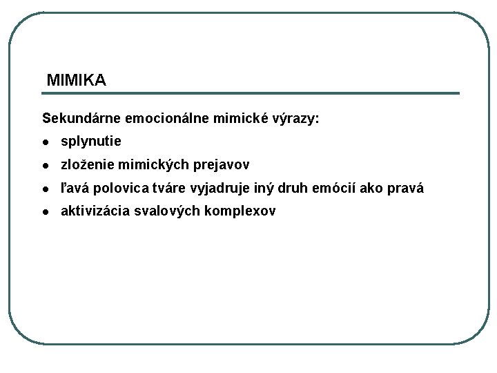 MIMIKA Sekundárne emocionálne mimické výrazy: l splynutie l zloženie mimických prejavov l ľavá polovica