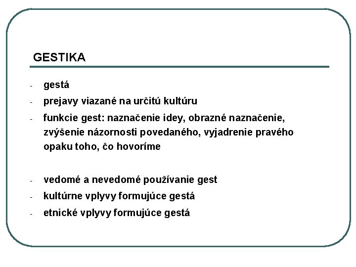 GESTIKA - gestá - prejavy viazané na určitú kultúru - funkcie gest: naznačenie idey,