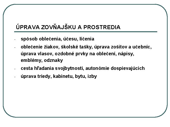 ÚPRAVA ZOVŇAJŠKU A PROSTREDIA - spôsob oblečenia, účesu, líčenia - oblečenie žiakov, školské tašky,