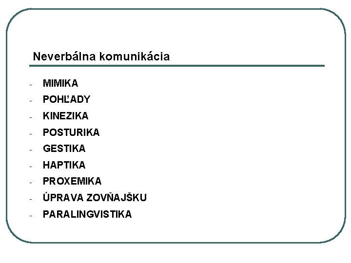 Neverbálna komunikácia - MIMIKA - POHĽADY - KINEZIKA - POSTURIKA - GESTIKA - HAPTIKA