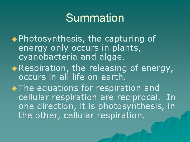 Summation u Photosynthesis, the capturing of energy only occurs in plants, cyanobacteria and algae.