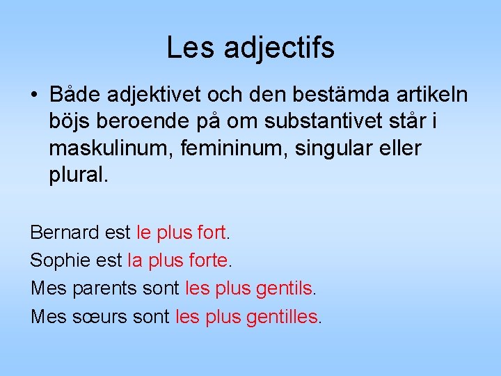 Les adjectifs • Både adjektivet och den bestämda artikeln böjs beroende på om substantivet Les adjectifs • Både adjektivet och den bestämda artikeln böjs beroende på om substantivet