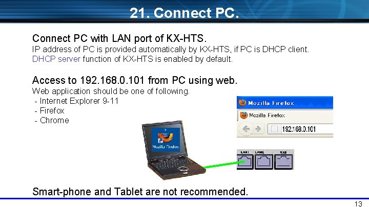 21. Connect PC with LAN port of KX-HTS. IP address of PC is provided