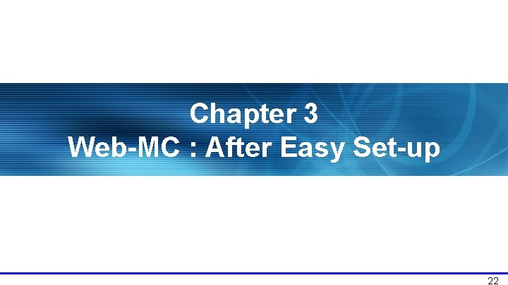 Chapter 3 Web-MC : After Easy Set-up 22 