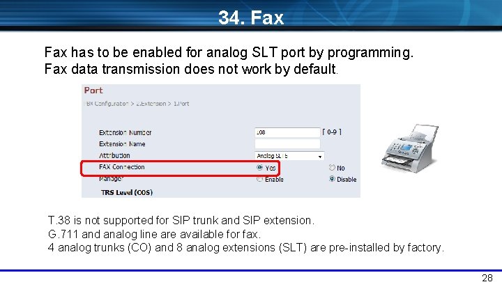 34. Fax has to be enabled for analog SLT port by programming. Fax data