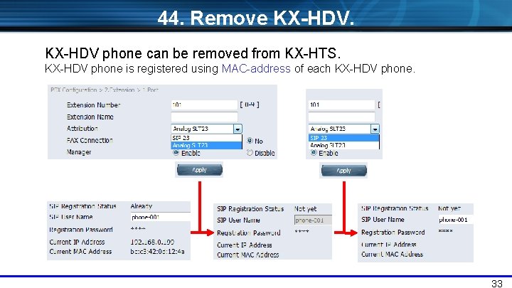 44. Remove KX-HDV phone can be removed from KX-HTS. KX-HDV phone is registered using