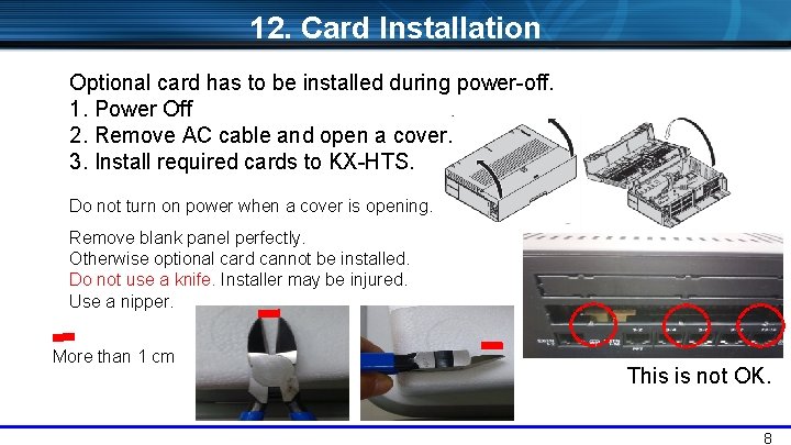 12. Card Installation Optional card has to be installed during power-off. 1. Power Off