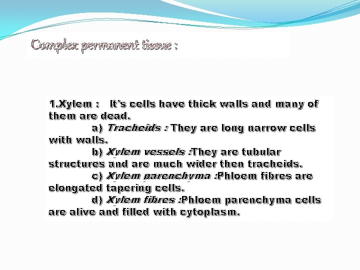 Complex permanent tissue : 1. Xylem : It's cells have thick walls and many