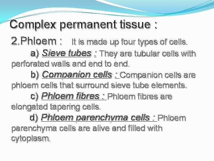 Complex permanent tissue : 2. Phloem : It is made up four types of