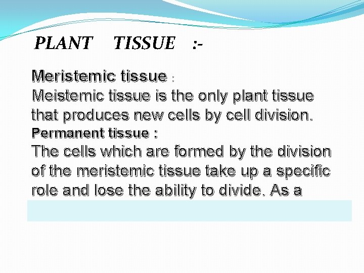 PLANT TISSUE : - Meristemic tissue : Meistemic tissue is the only plant tissue