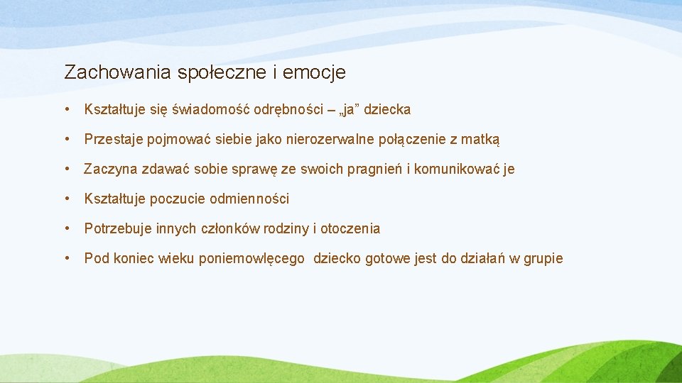 Zachowania społeczne i emocje • Kształtuje się świadomość odrębności – „ja” dziecka • Przestaje